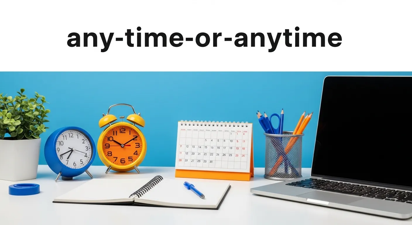 any time or anytime
