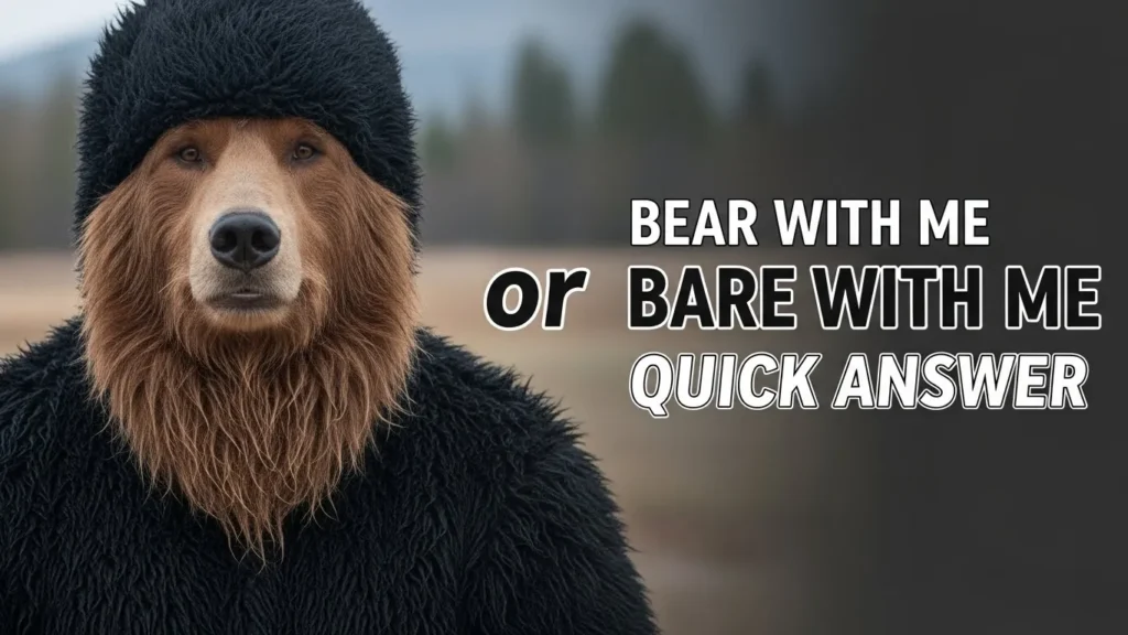 Bear with Me or Bare with Me: Quick Answer