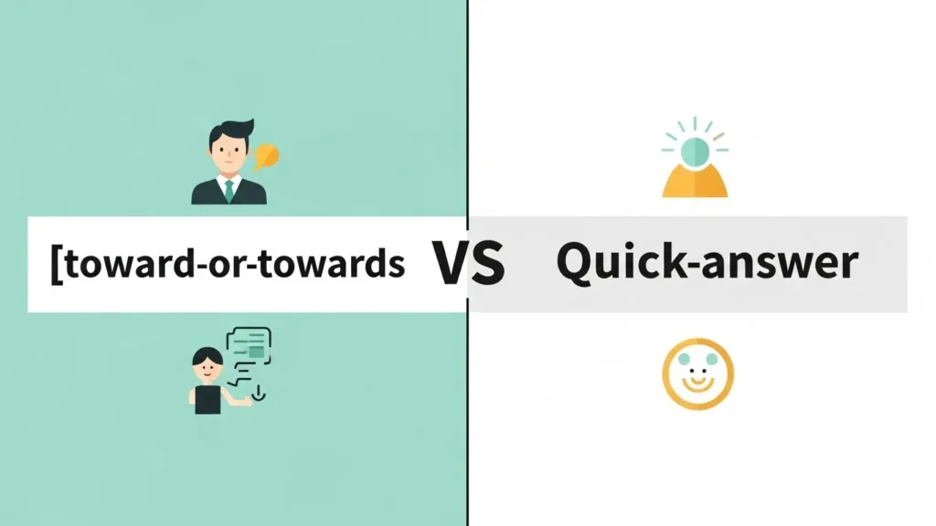 Toward or Towards: Quick Answer