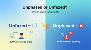 unphased or unfazed